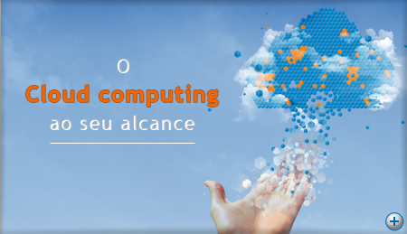 O Cloud computing ao seu alcance O Cloud computing ao seu alcance
